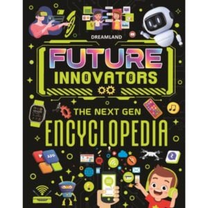 Dreamland Future Innovators The Next Gen Encyclopedia | Knowledge Encyclopedia for Kids | 7+ Years