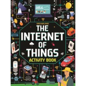 Dreamland The Internet of Things Activity Book | Fun and Educational Tech Learning for Kids | Explore Smart Devices, AI, and Connectivity | 7+ Years