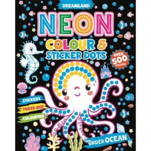 Dreamland Under Ocean Neon Colour and Sticker Dots Book | Creative Activity Book for Kids | Over 500 Stickers | 4+ Years