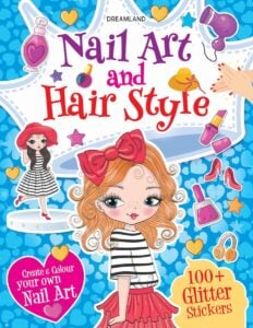 Dreamland Nail Art and Hair Style Book | Create and Color Your Own Nail Art with 150 Glitter Stickers | An Activity Book for Kids | 5+ Years.