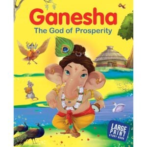 Ganesha: The God of Prosperity – Illustrated Indian Mythology Story Book for Kids | Large Print Cultural Learning Storybook for Early Readers | 5+ Years